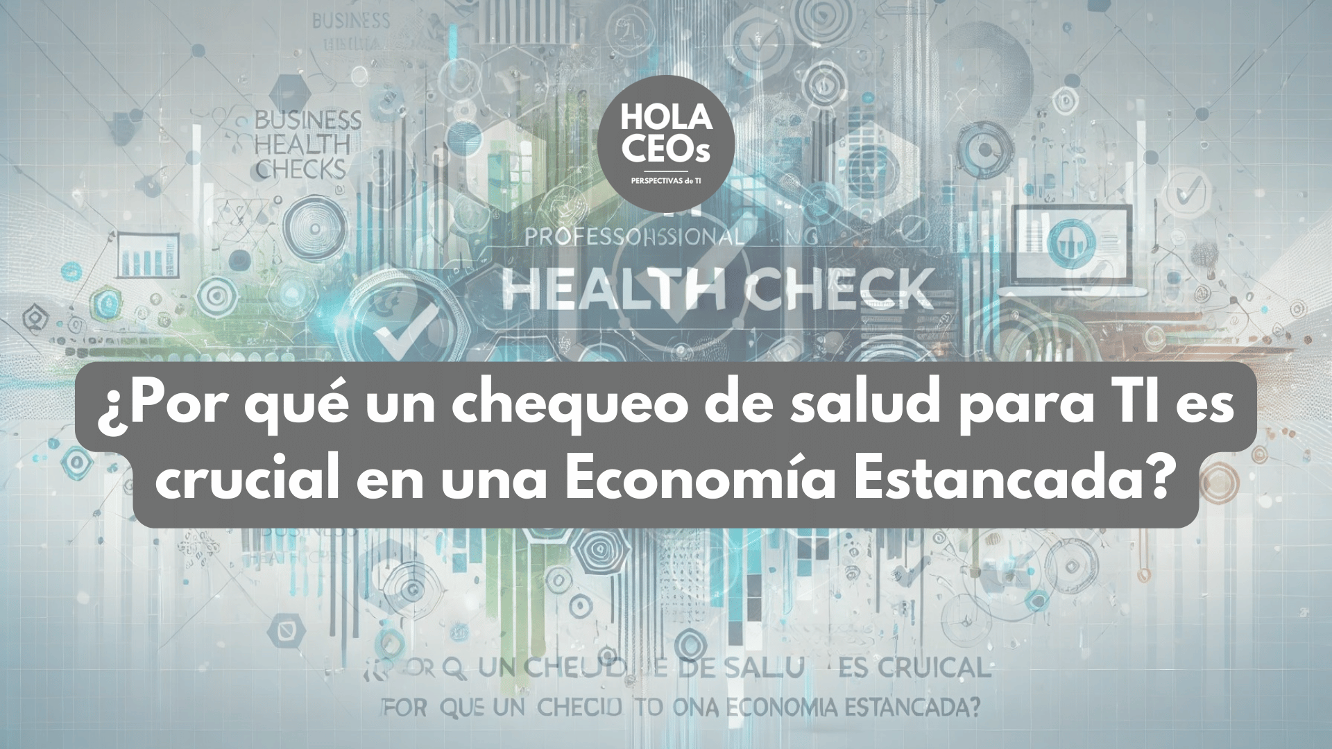 ¿Por qué un chequeo de salud para TI es crucial en una Economía Estancada?