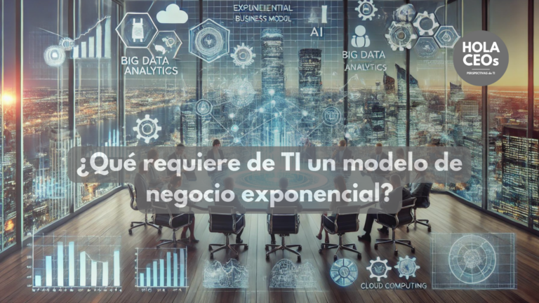 ¿Qué requiere de TI un modelo de negocio exponencial?